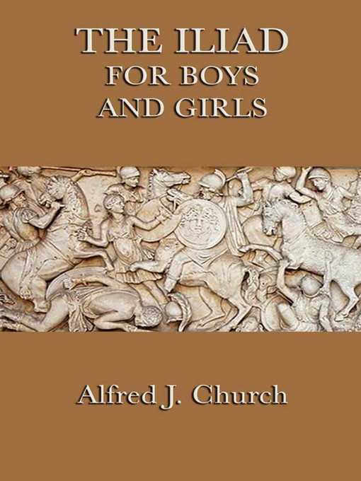 Title details for The Iliad for Boys and Girls by Alfred J. Church - Available